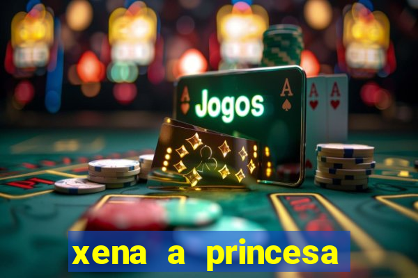 xena a princesa guerreira online